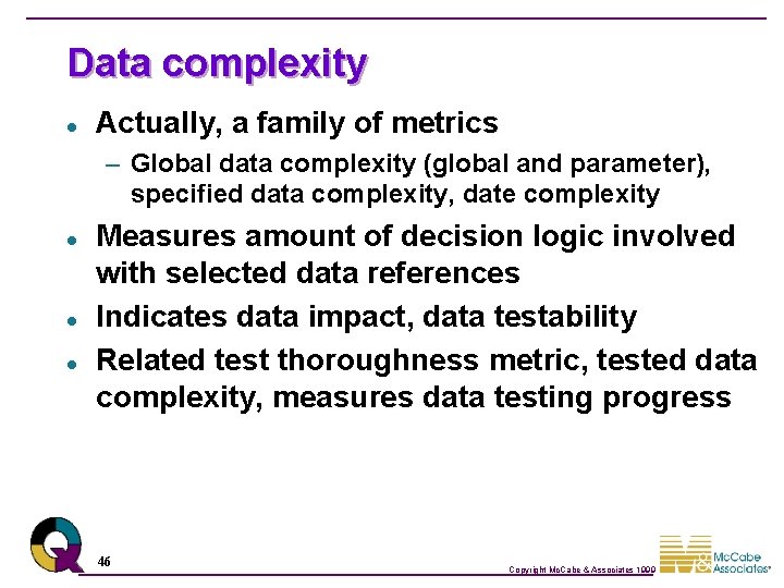 Data complexity l Actually, a family of metrics – Global data complexity (global and