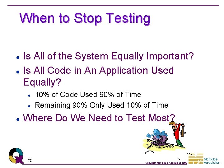 When to Stop Testing l l Is All of the System Equally Important? Is