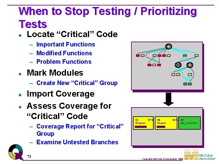 When to Stop Testing / Prioritizing Tests l Locate “Critical” Code – Important Functions