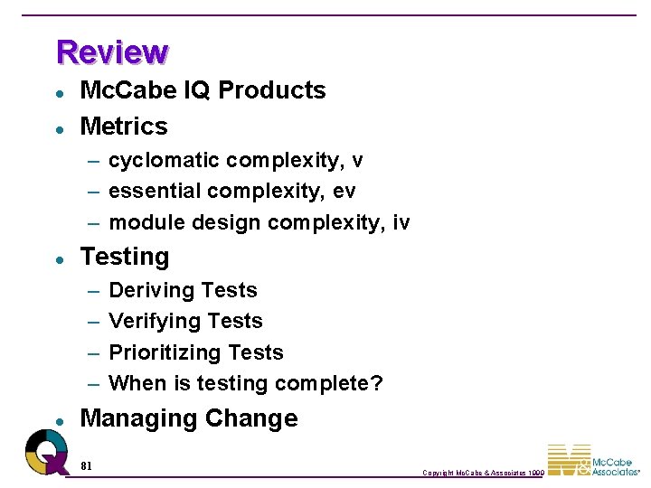 Review l l Mc. Cabe IQ Products Metrics – cyclomatic complexity, v – essential