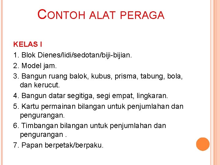 CONTOH ALAT PERAGA KELAS I 1. Blok Dienes/lidi/sedotan/biji-bijian. 2. Model jam. 3. Bangun ruang