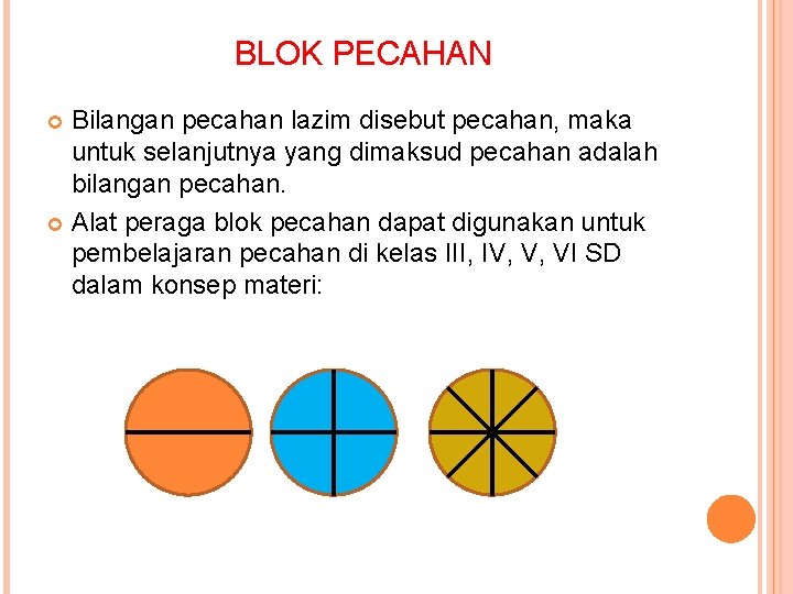 BLOK PECAHAN Bilangan pecahan lazim disebut pecahan, maka untuk selanjutnya yang dimaksud pecahan adalah