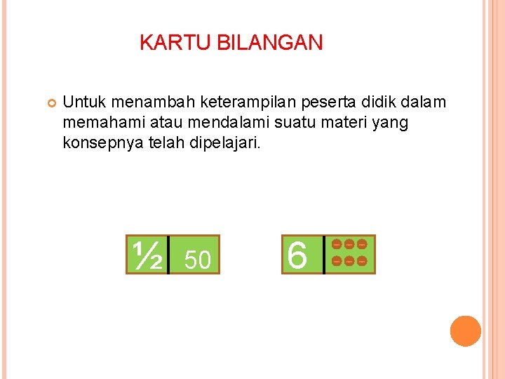 KARTU BILANGAN Untuk menambah keterampilan peserta didik dalam memahami atau mendalami suatu materi yang