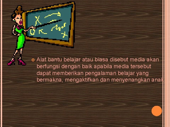  Alat bantu belajar atau biasa disebut media akan berfungsi dengan baik apabila media