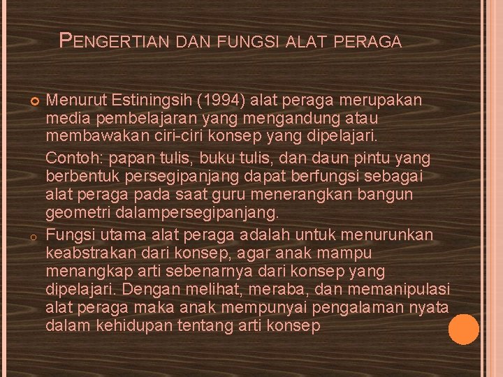 PENGERTIAN DAN FUNGSI ALAT PERAGA o Menurut Estiningsih (1994) alat peraga merupakan media pembelajaran