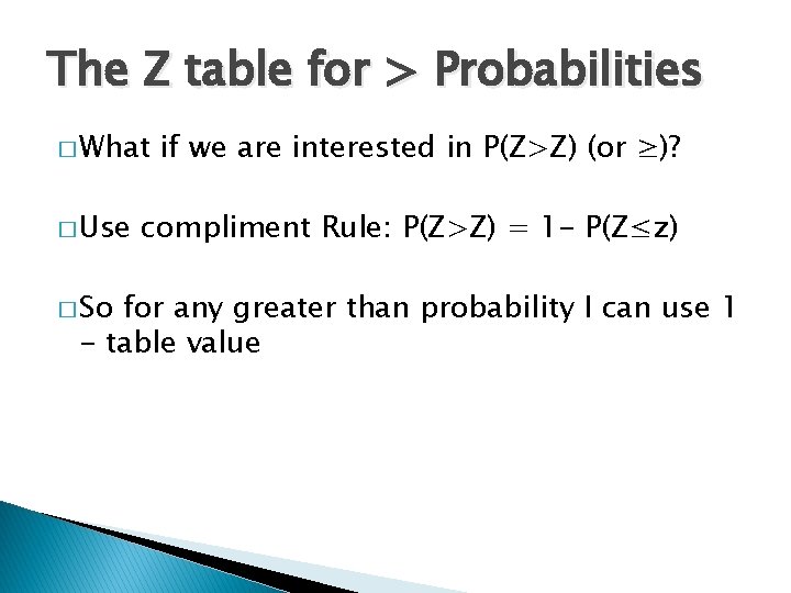 The Z table for > Probabilities � What � Use � So if we