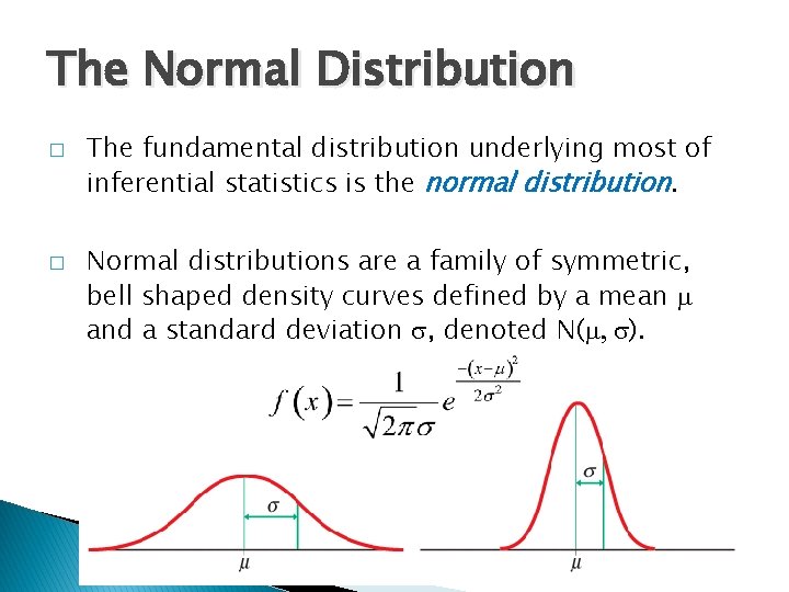 The Normal Distribution � � The fundamental distribution underlying most of inferential statistics is