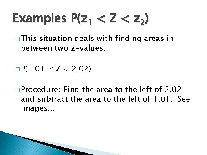 Examples P(z 1 < Z < z 2) � This situation deals with finding