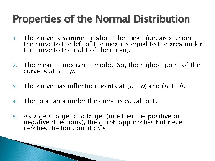 Properties of the Normal Distribution 1. The curve is symmetric about the mean (i.