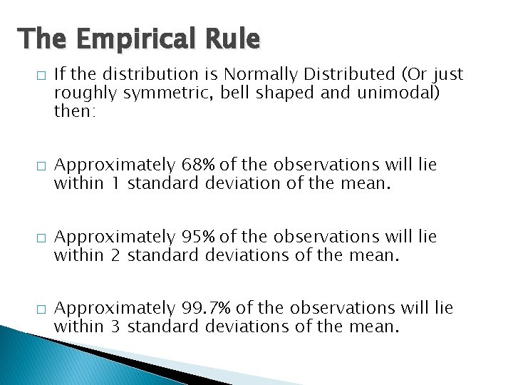 The Empirical Rule � � If the distribution is Normally Distributed (Or just roughly