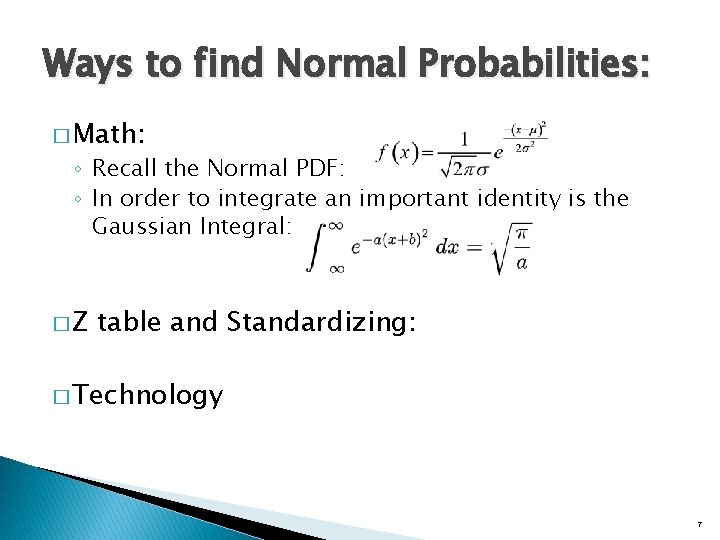 Ways to find Normal Probabilities: � Math: ◦ Recall the Normal PDF: ◦ In