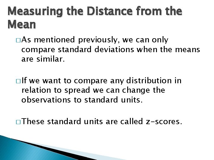 Measuring the Distance from the Mean � As mentioned previously, we can only compare
