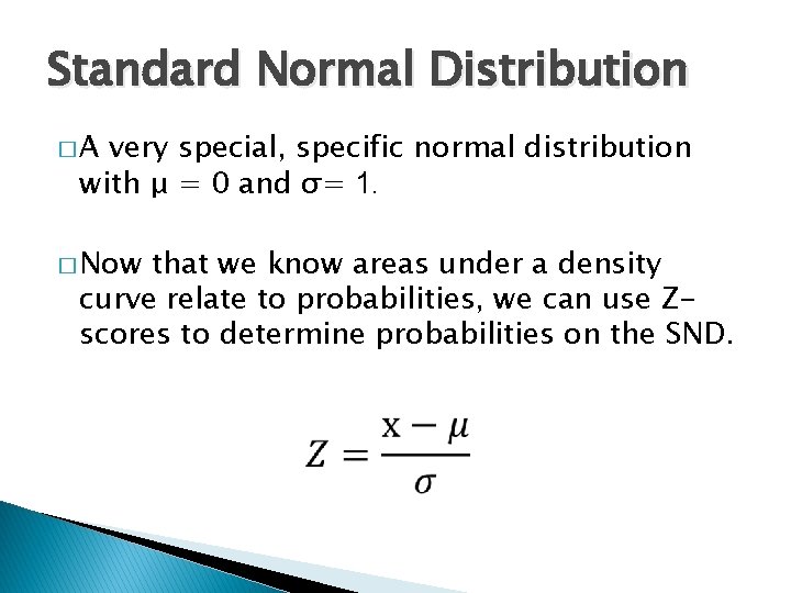Standard Normal Distribution �A very special, specific normal distribution with μ = 0 and