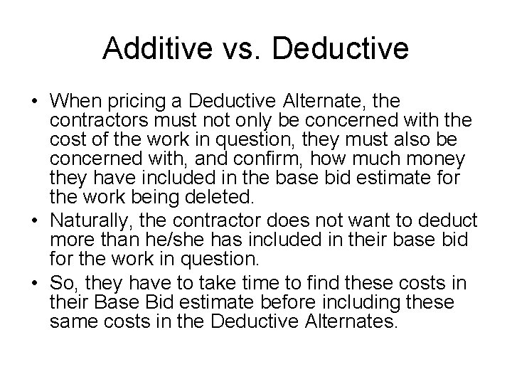 Additive vs. Deductive • When pricing a Deductive Alternate, the contractors must not only