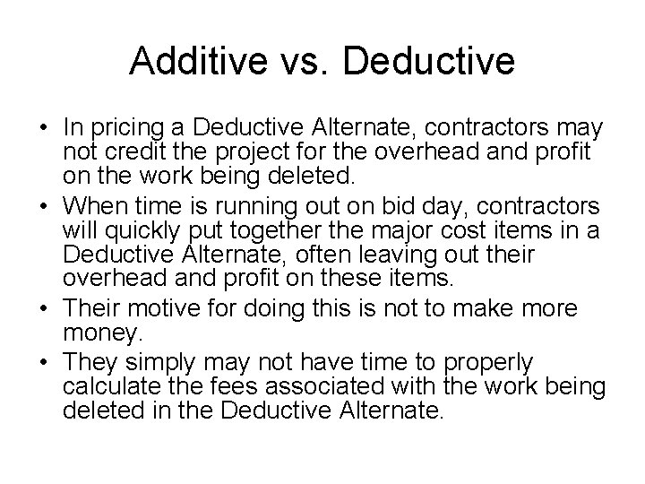 Additive vs. Deductive • In pricing a Deductive Alternate, contractors may not credit the