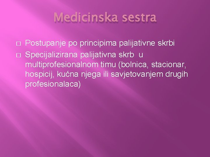 Medicinska sestra � � Postupanje po principima palijativne skrbi Specijalizirana palijativna skrb u multiprofesionalnom