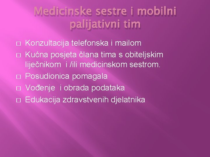 Medicinske sestre i mobilni palijativni tim � � � Konzultacija telefonska i mailom Kućna