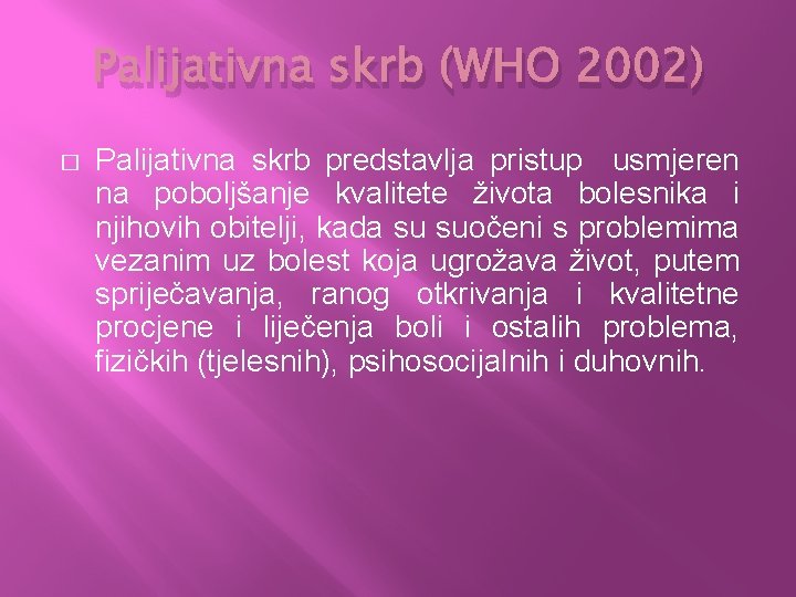 Palijativna skrb (WHO 2002) � Palijativna skrb predstavlja pristup usmjeren na poboljšanje kvalitete života