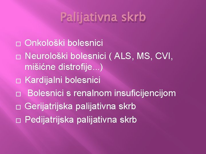 Palijativna skrb � � � Onkološki bolesnici Neurološki bolesnici ( ALS, MS, CVI, mišićne