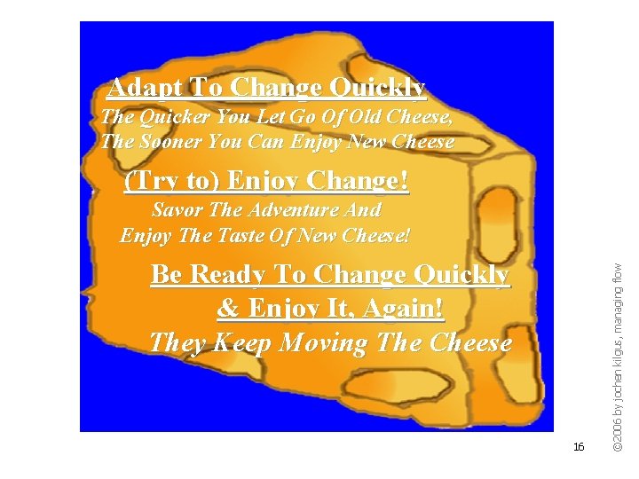 Adapt To Change Quickly The Quicker You Let Go Of Old Cheese, The Sooner