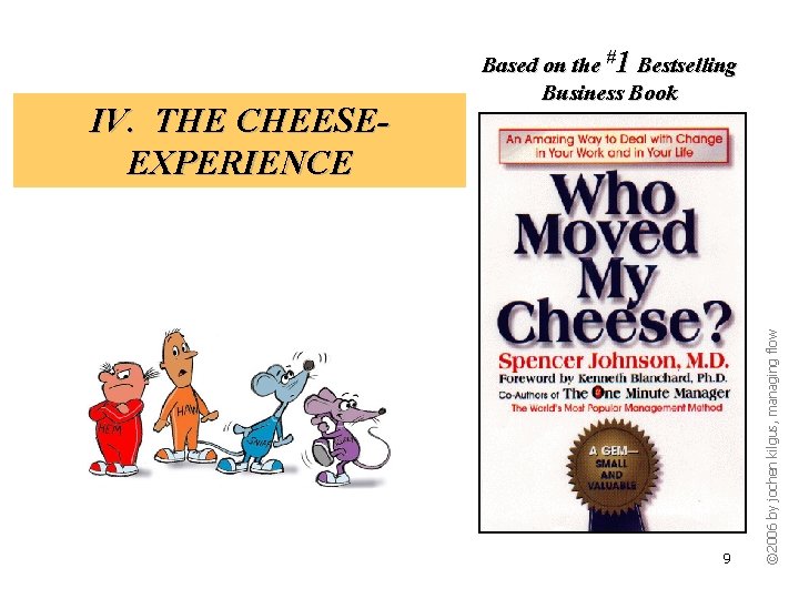 9 © 2006 by jochen kilgus, managing flow IV. THE CHEESEEXPERIENCE Based on the