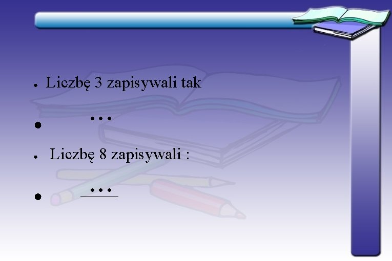 ● ● Liczbę 3 zapisywali tak ∙∙∙ Liczbę 8 zapisywali : ∙∙∙ ● ● Liczbę 3 zapisywali tak ∙∙∙ Liczbę 8 zapisywali : ∙∙∙