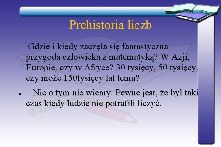 Prehistoria liczb Gdzie i kiedy zaczęła się fantastyczna przygoda człowieka z matematyką? W Azji, Prehistoria liczb Gdzie i kiedy zaczęła się fantastyczna przygoda człowieka z matematyką? W Azji,