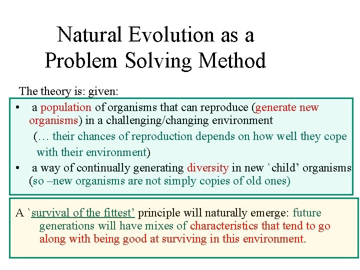 Natural Evolution as a Problem Solving Method The theory is: given: • a population