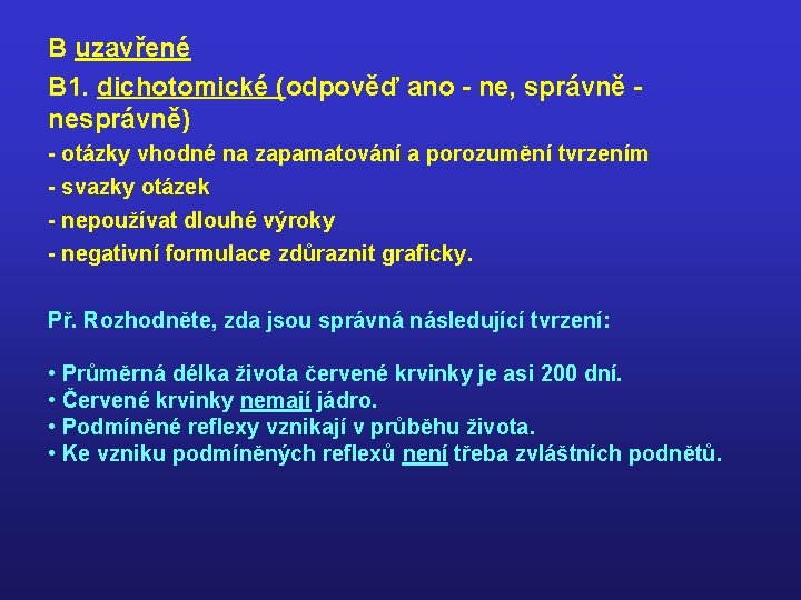 B uzavřené B 1. dichotomické (odpověď ano - ne, správně nesprávně) - otázky vhodné