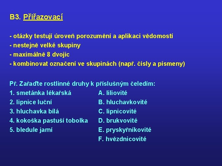 B 3. Přiřazovací - otázky testují úroveň porozumění a aplikaci vědomostí - nestejně velké