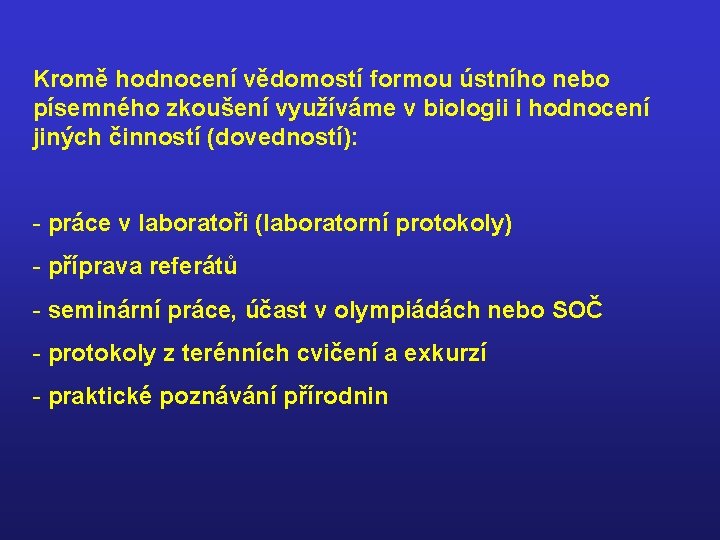 Kromě hodnocení vědomostí formou ústního nebo písemného zkoušení využíváme v biologii i hodnocení jiných