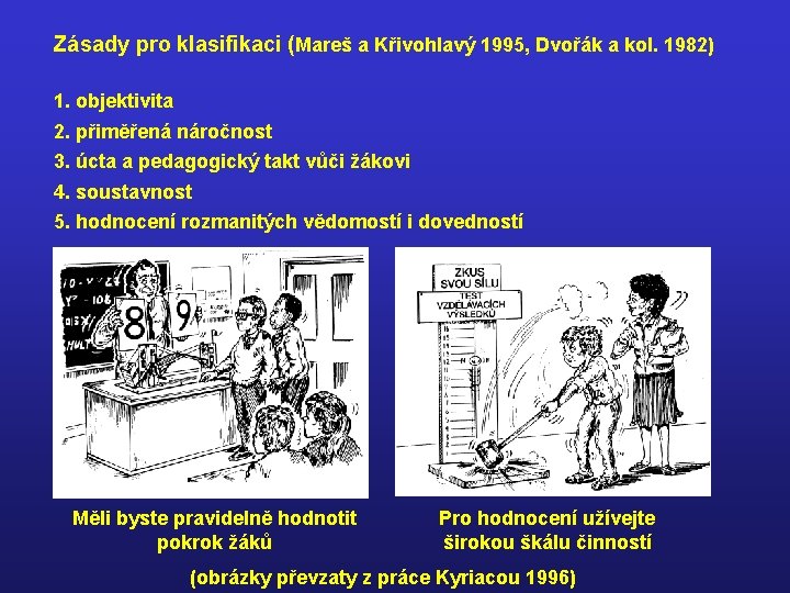 Zásady pro klasifikaci (Mareš a Křivohlavý 1995, Dvořák a kol. 1982) 1. objektivita 2.