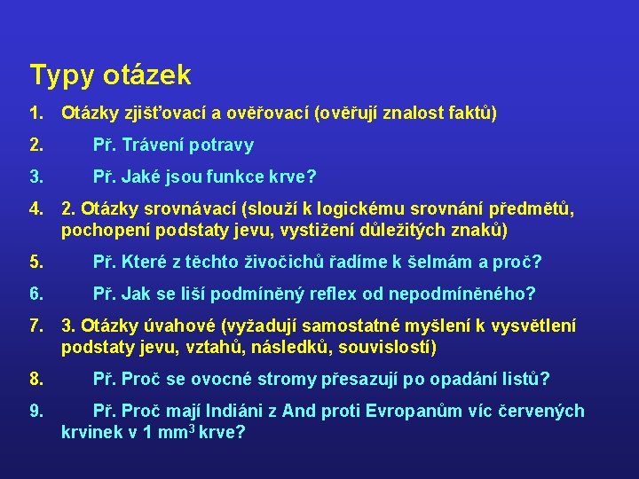 Typy otázek 1. Otázky zjišťovací a ověřovací (ověřují znalost faktů) 2. Př. Trávení potravy