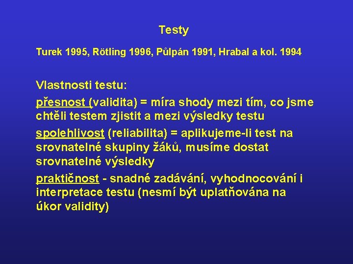 Testy Turek 1995, Rötling 1996, Půlpán 1991, Hrabal a kol. 1994 Vlastnosti testu: přesnost