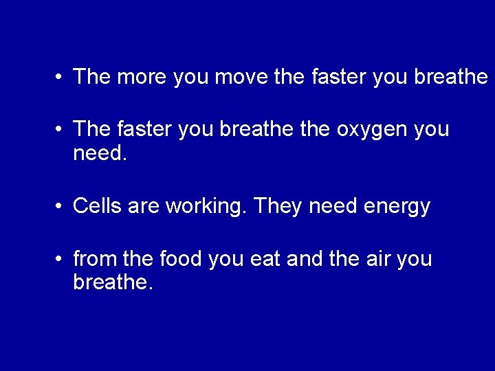  • The more you move the faster you breathe • The faster you