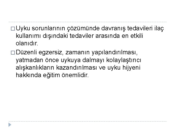 � Uyku sorunlarının çözümünde davranış tedavileri ilaç kullanımı dışındaki tedaviler arasında en etkili olanıdır.