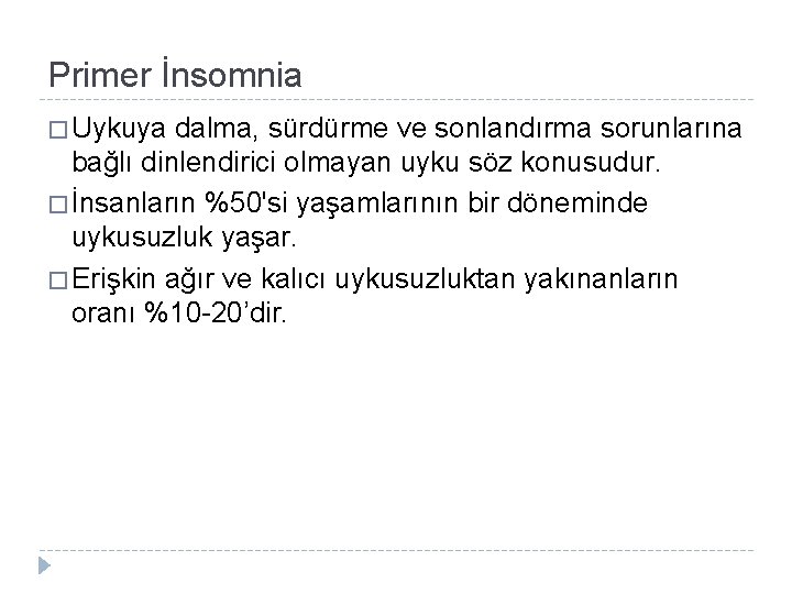 Primer İnsomnia � Uykuya dalma, sürdürme ve sonlandırma sorunlarına bağlı dinlendirici olmayan uyku söz