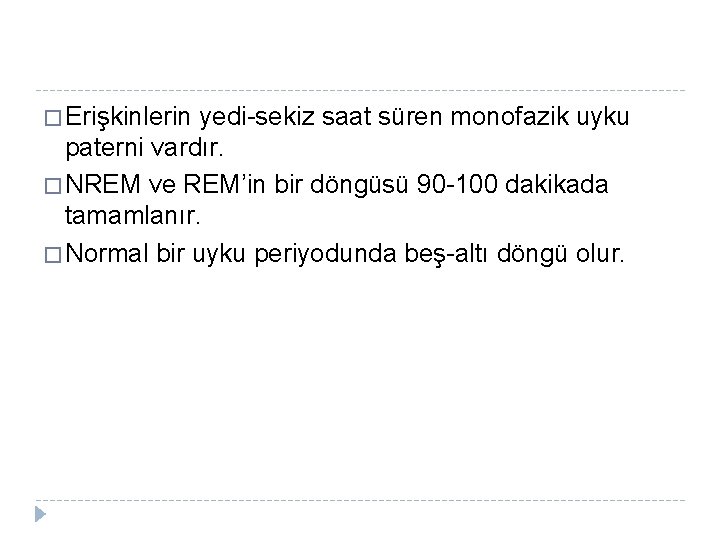 � Erişkinlerin yedi-sekiz saat süren monofazik uyku paterni vardır. � NREM ve REM’in bir