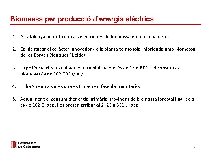 Biomassa per producció d’energia elèctrica 1. A Catalunya hi ha 4 centrals elèctriques de