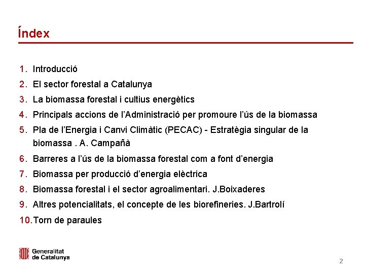 Índex 1. Introducció 2. El sector forestal a Catalunya 3. La biomassa forestal i