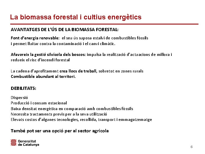 La biomassa forestal i cultius energètics AVANTATGES DE L’ÚS DE LA BIOMASSA FORESTAL: Font