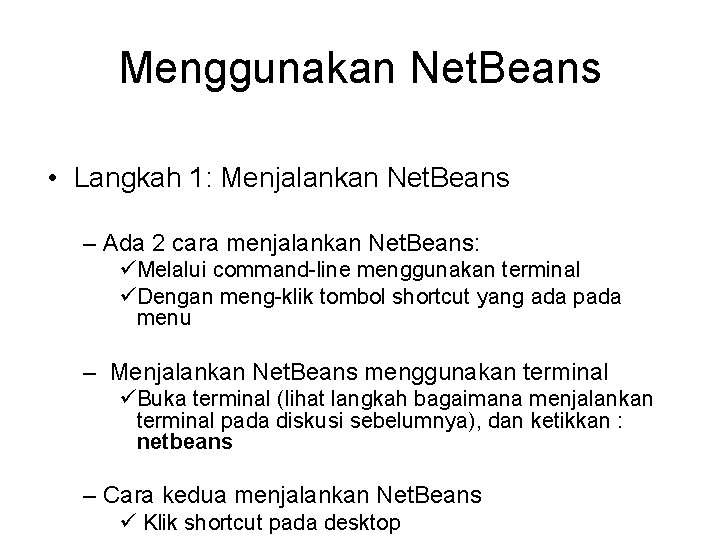 Menggunakan Net. Beans • Langkah 1: Menjalankan Net. Beans – Ada 2 cara menjalankan