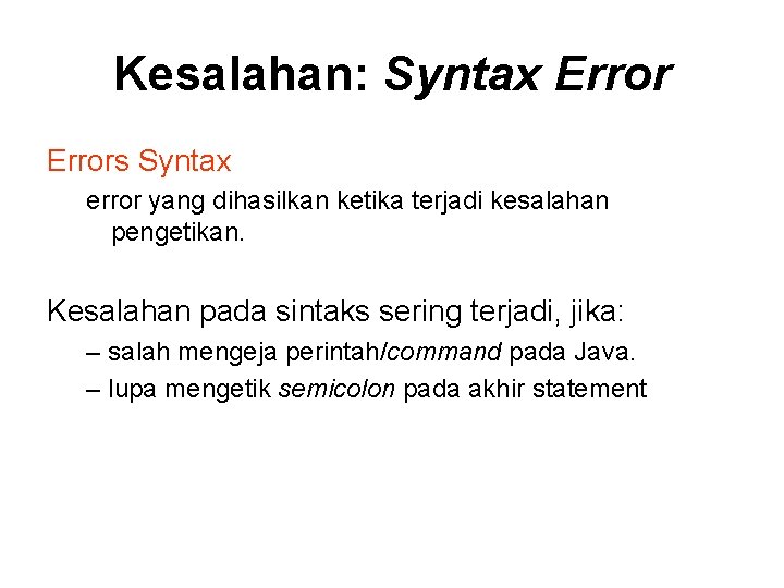 Kesalahan: Syntax Errors Syntax error yang dihasilkan ketika terjadi kesalahan pengetikan. Kesalahan pada sintaks