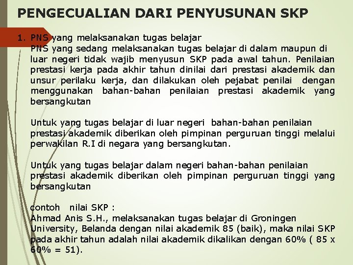 PENGECUALIAN DARI PENYUSUNAN SKP 1. PNS yang melaksanakan tugas belajar PNS yang sedang melaksanakan