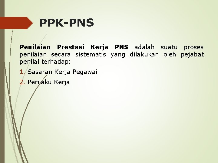 PPK-PNS Penilaian Prestasi Kerja PNS adalah suatu proses penilaian secara sistematis yang dilakukan oleh