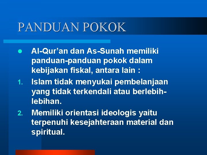 PANDUAN POKOK l 1. 2. Al-Qur’an dan As-Sunah memiliki panduan-panduan pokok dalam kebijakan fiskal,