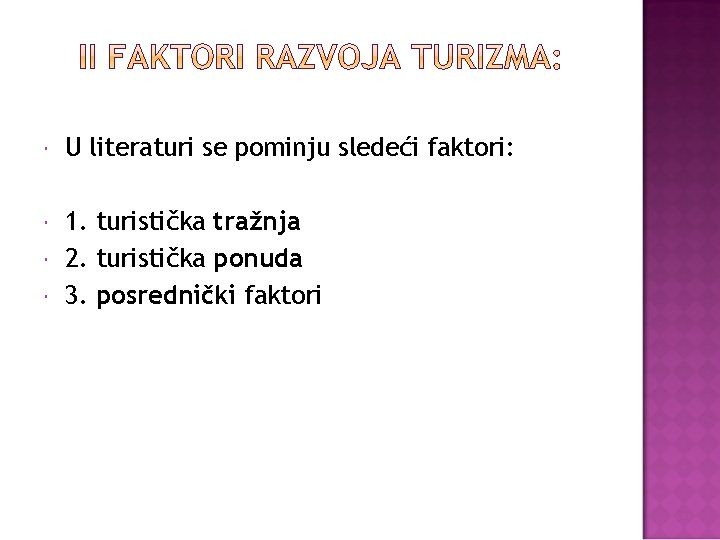  U literaturi se pominju sledeći faktori: 1. turistička tražnja 2. turistička ponuda 3.