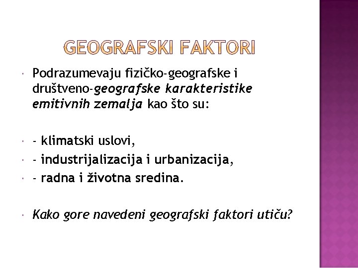  Podrazumevaju fizičko-geografske i društveno-geografske karakteristike emitivnih zemalja kao što su: - klimatski uslovi,