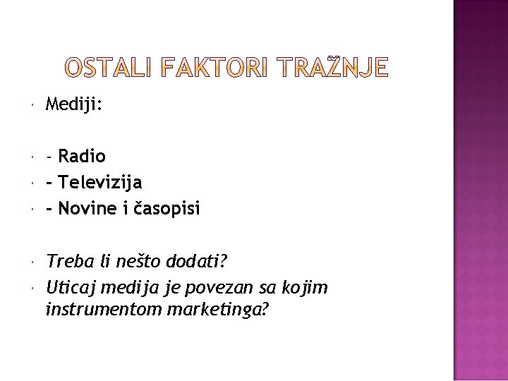  Mediji: - Radio - Televizija - Novine i časopisi Treba li nešto dodati?