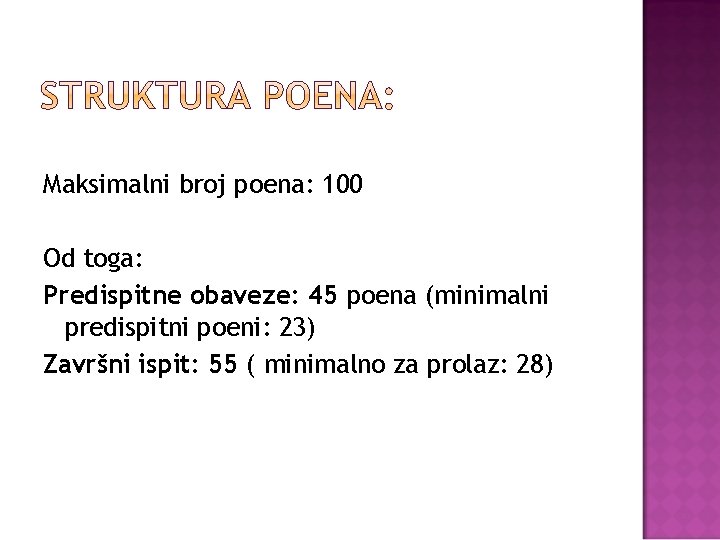 Maksimalni broj poena: 100 Od toga: Predispitne obaveze: 45 poena (minimalni predispitni poeni: 23)